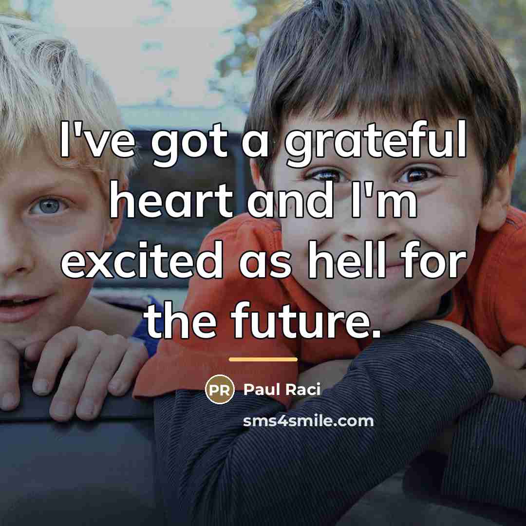 “I've got a grateful heart and I'm excited as hell…” quote by Paul Raci