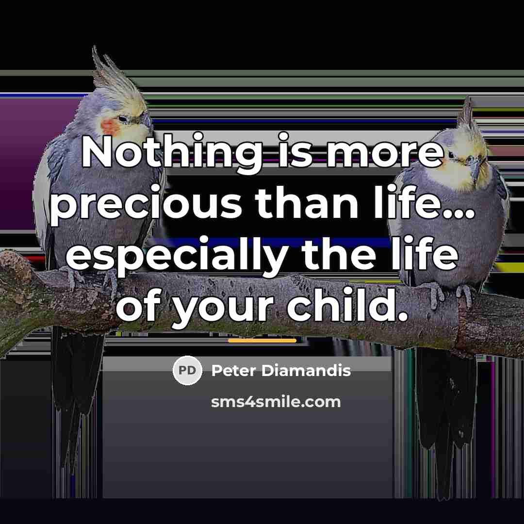 “Nothing is more precious than life... especially the life of…” quote by Peter Diamandis