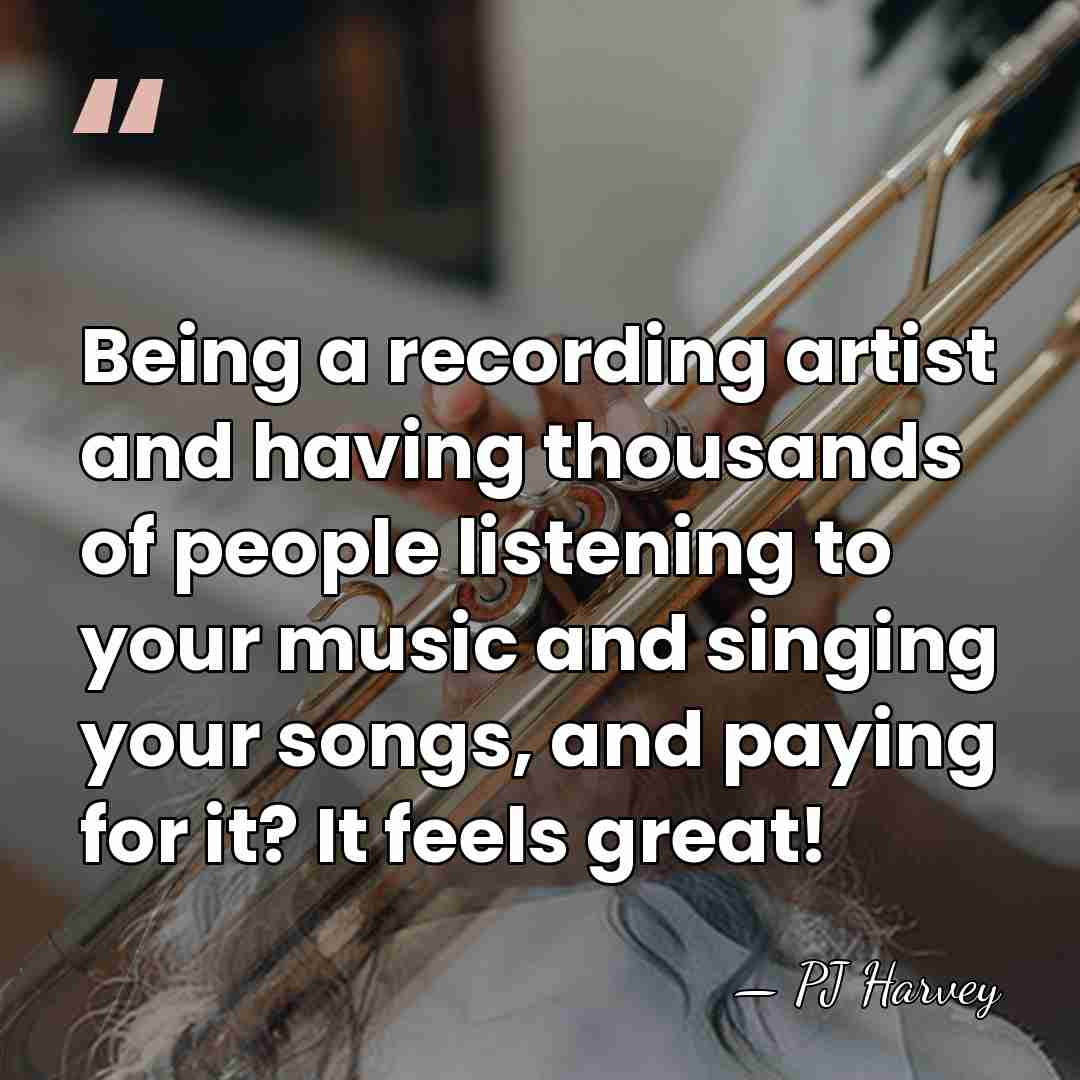 Being a recording artist and having thousands of people listening to your&hellip; - PJ Harvey