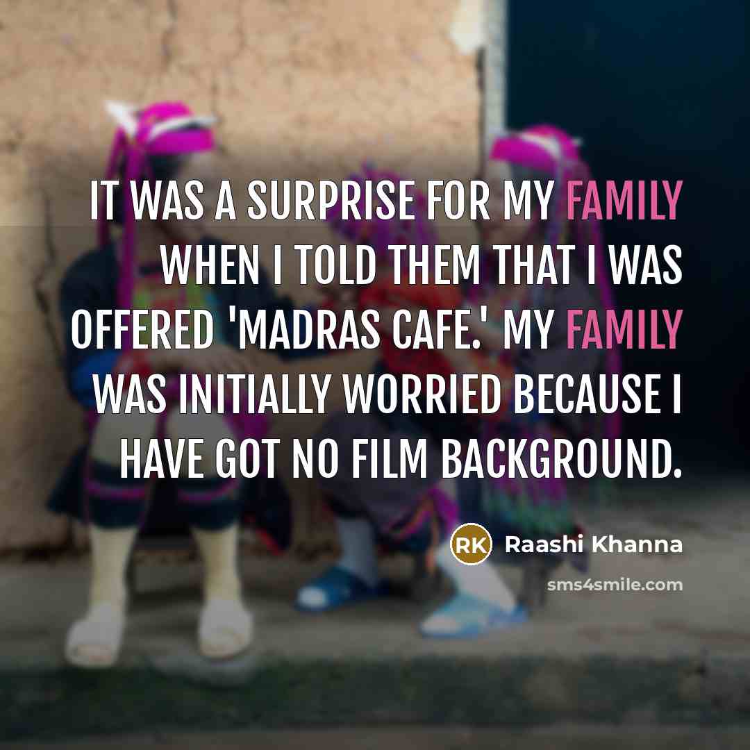 “It was a surprise for my family when I told…” quote by Raashi Khanna