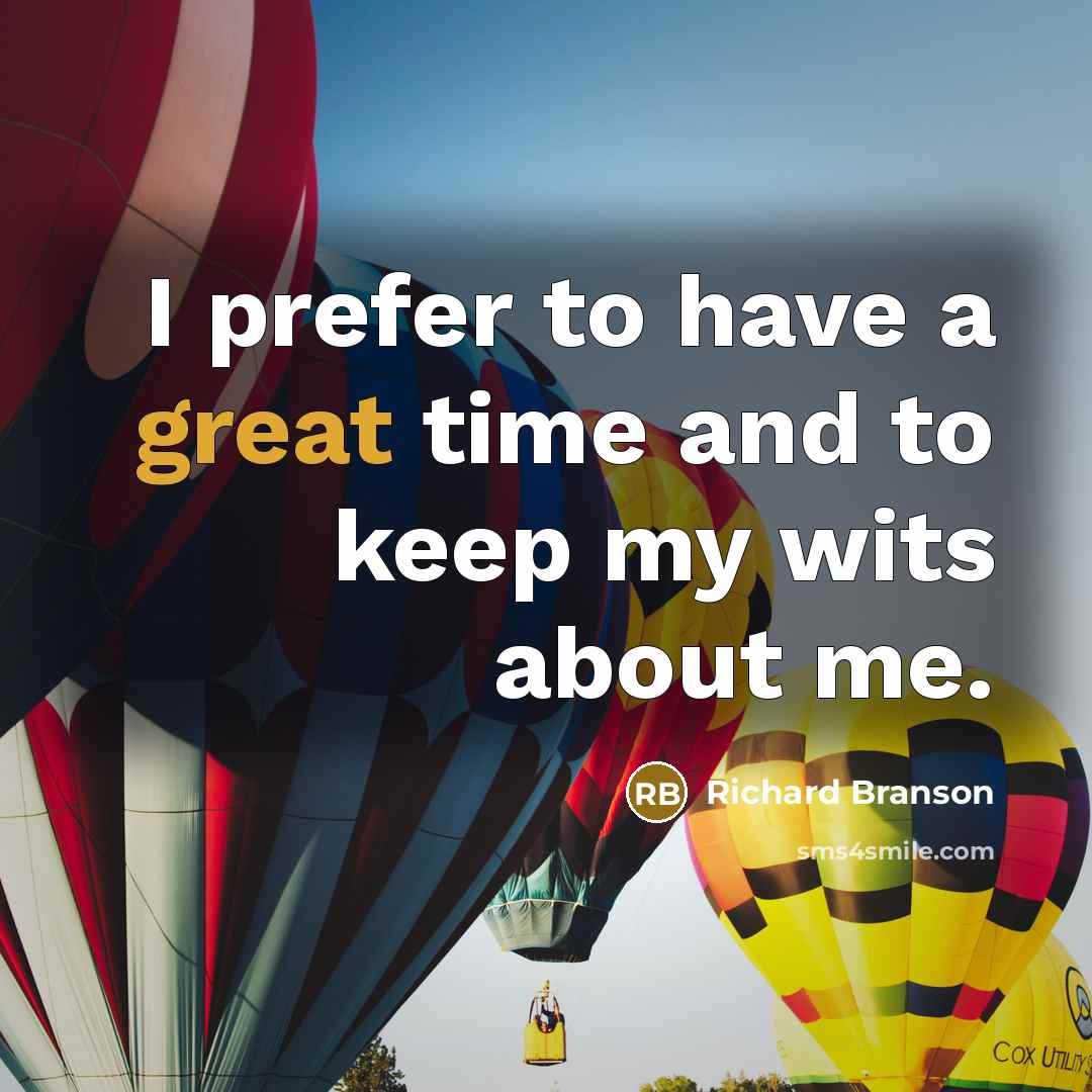 “I prefer to have a great time and to keep…” quote by Richard Branson