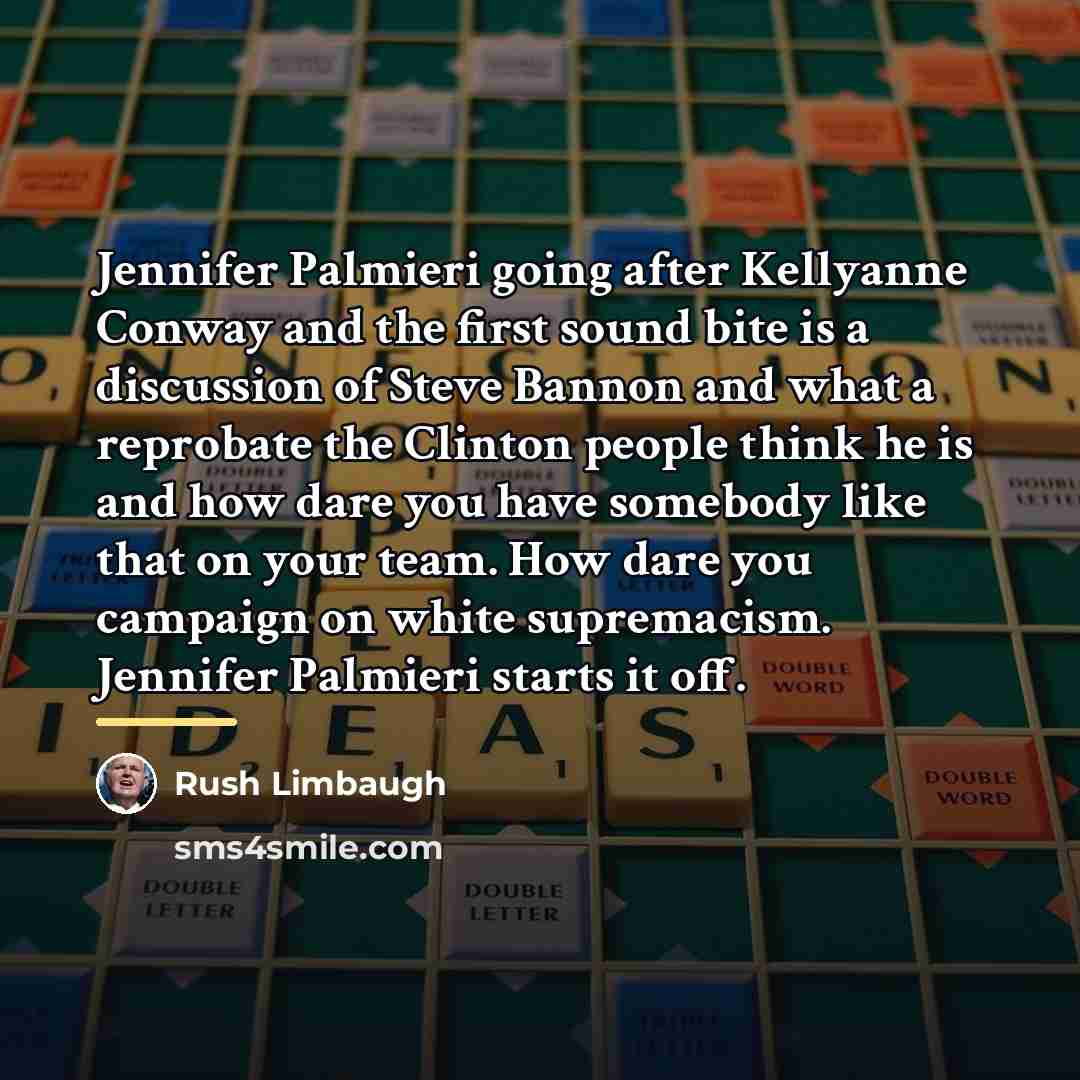 “Jennifer Palmieri going after Kellyanne Conway and the first sound…” quote by Rush Limbaugh