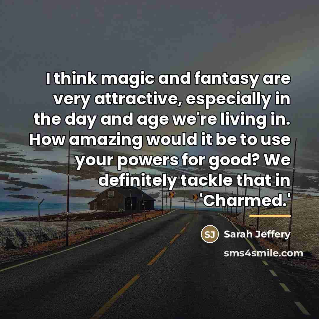 “I think magic and fantasy are very attractive, especially in…” quote by Sarah Jeffery