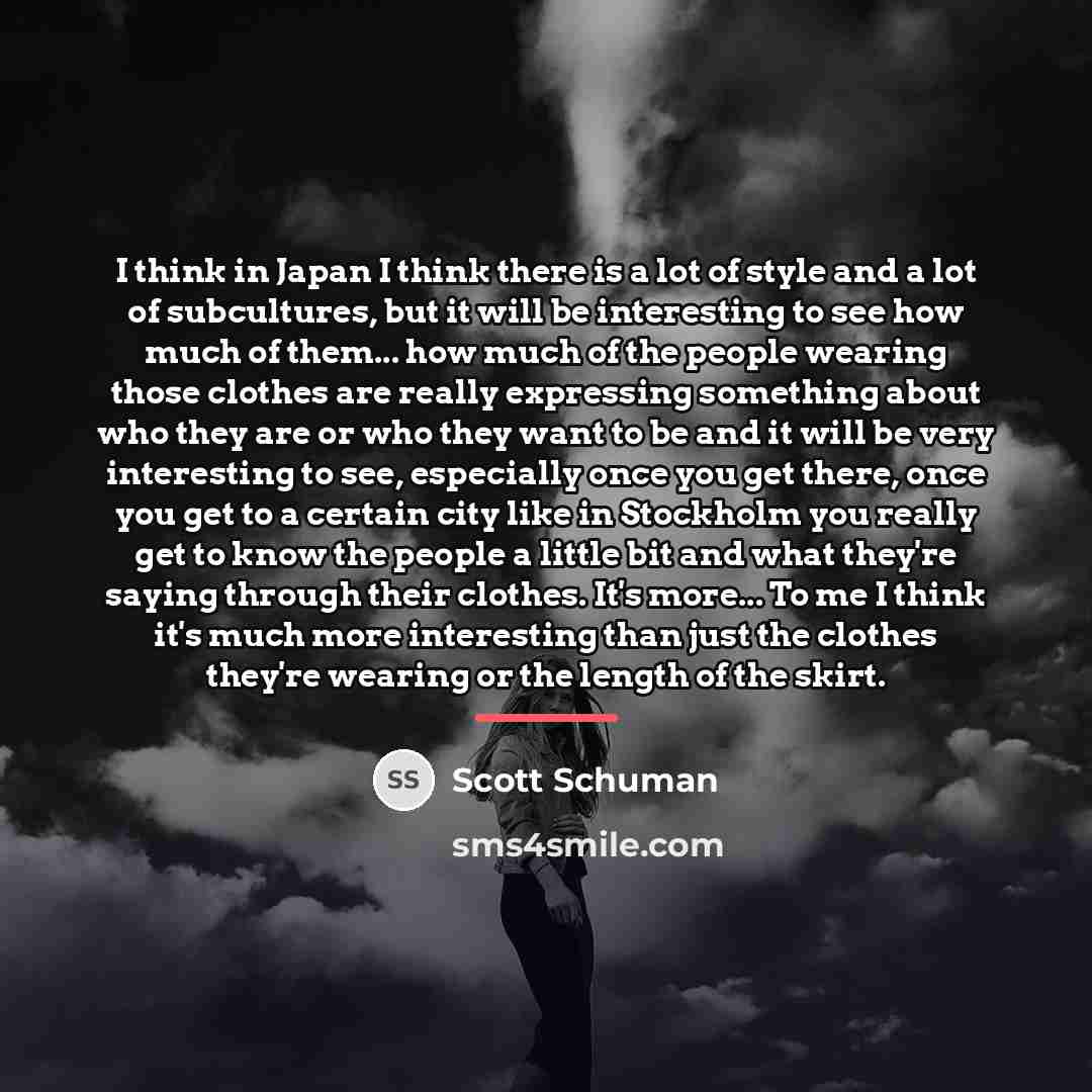 “I think in Japan I think there is a lot…” quote by Scott Schuman