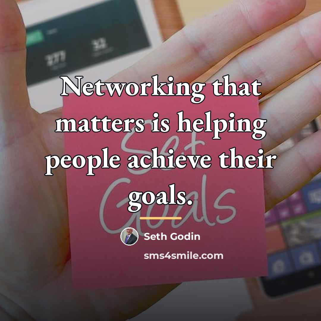 “Networking that matters is helping people achieve their goals.…” quote by Seth Godin