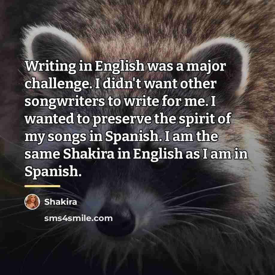 “Writing in English was a major challenge. I didn't want…” quote by Shakira