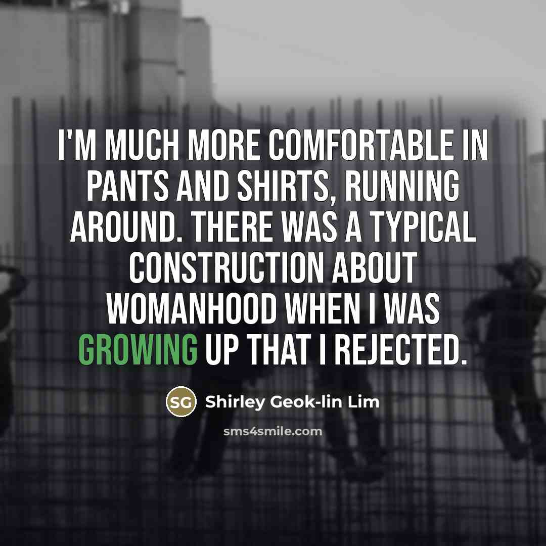 “I'm much more comfortable in pants and shirts, running around.…” quote by Shirley Geok-lin Lim