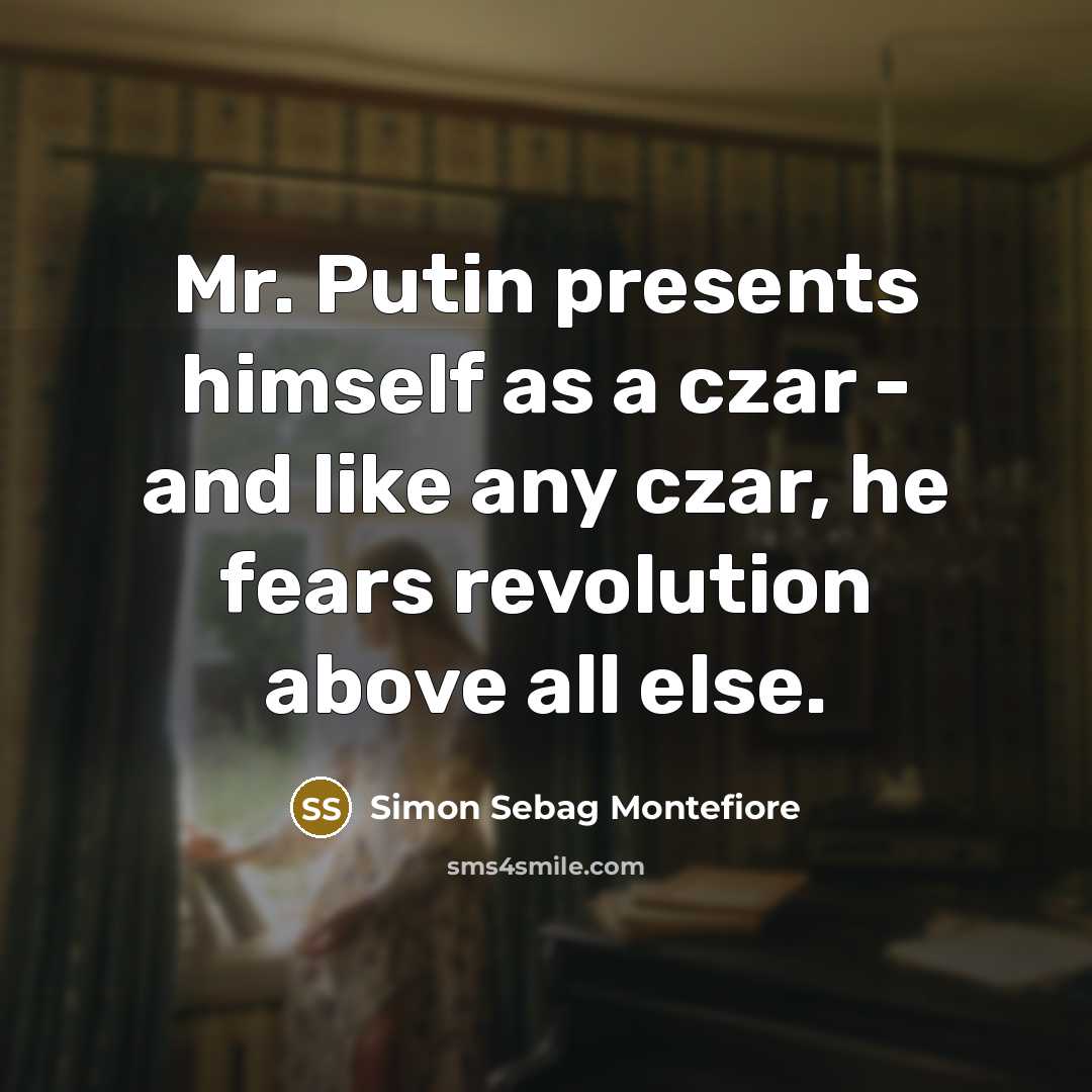 “Mr. Putin presents himself as a czar - and like…” quote by Simon Sebag Montefiore