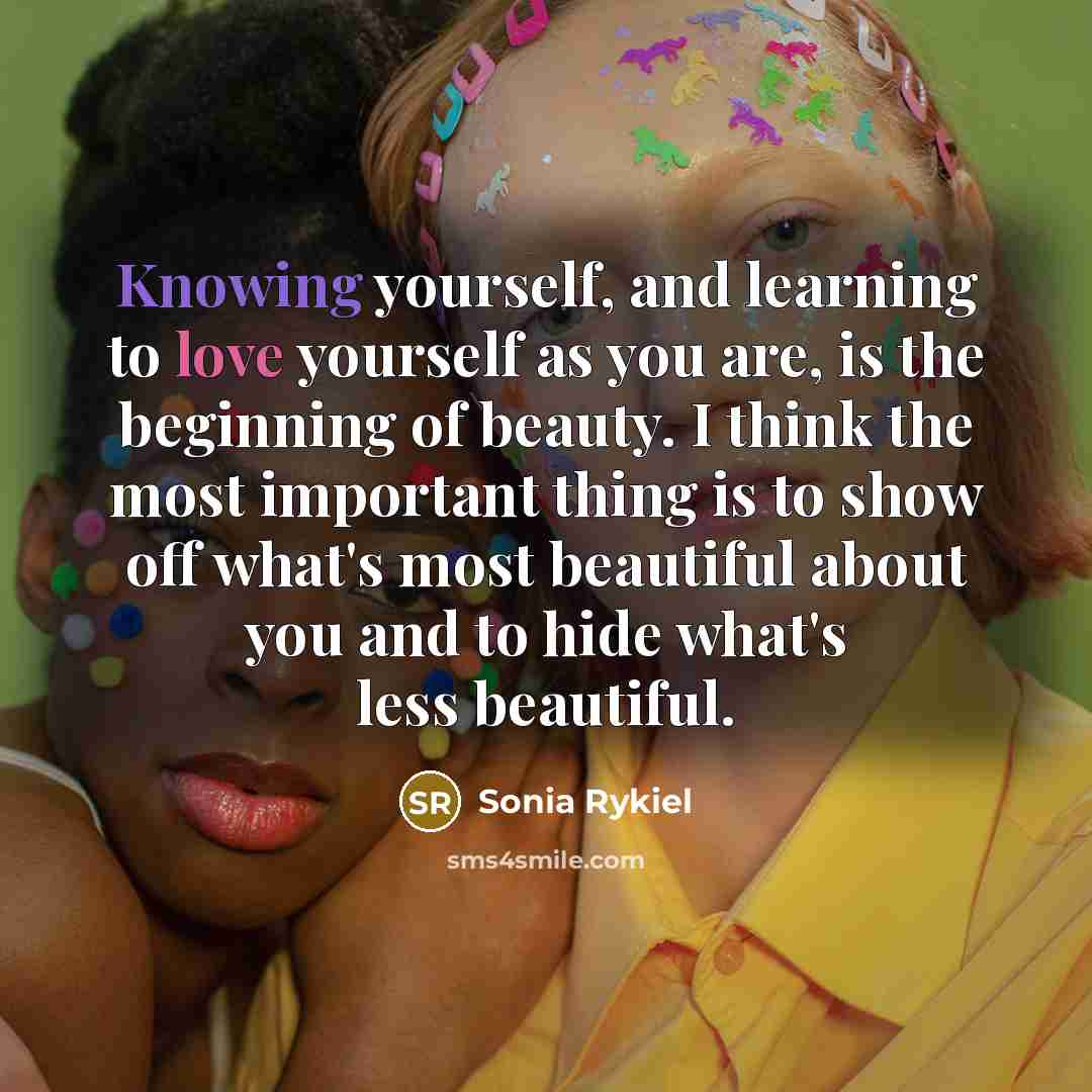 “Knowing yourself, and learning to love yourself as you are,…” quote by Sonia Rykiel