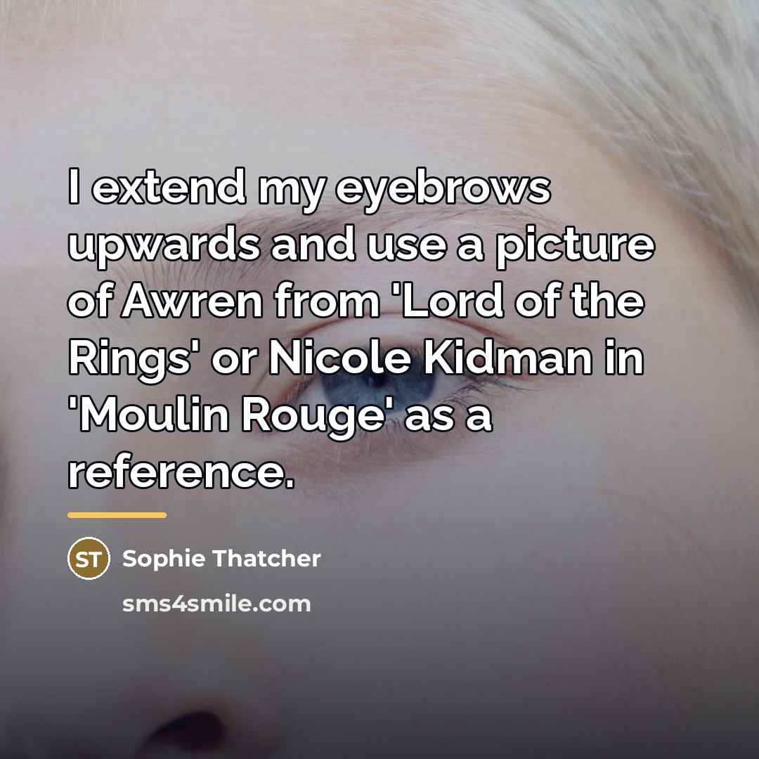 “I extend my eyebrows upwards and use a picture of…” quote by Sophie Thatcher