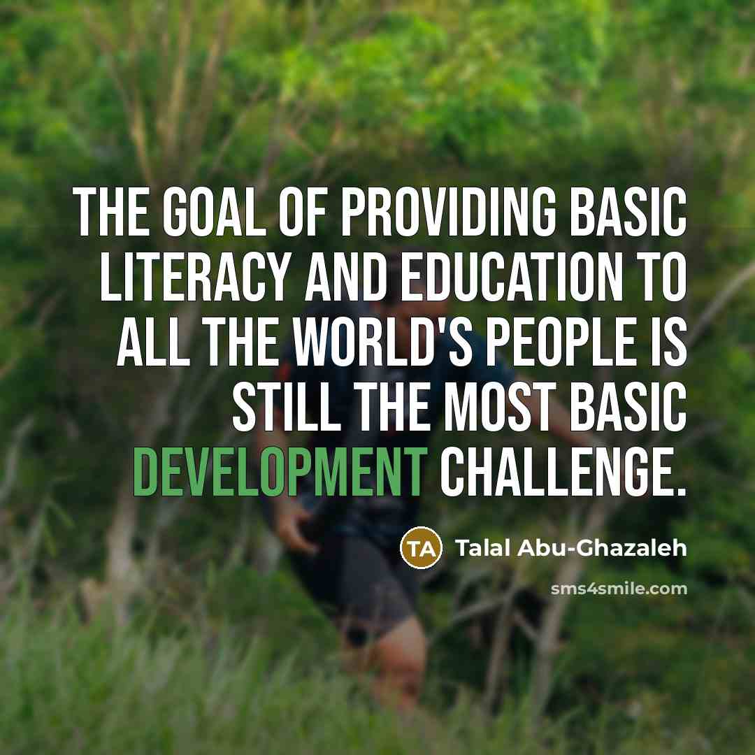 “The goal of providing basic literacy and education to all…” quote by Talal Abu-Ghazaleh