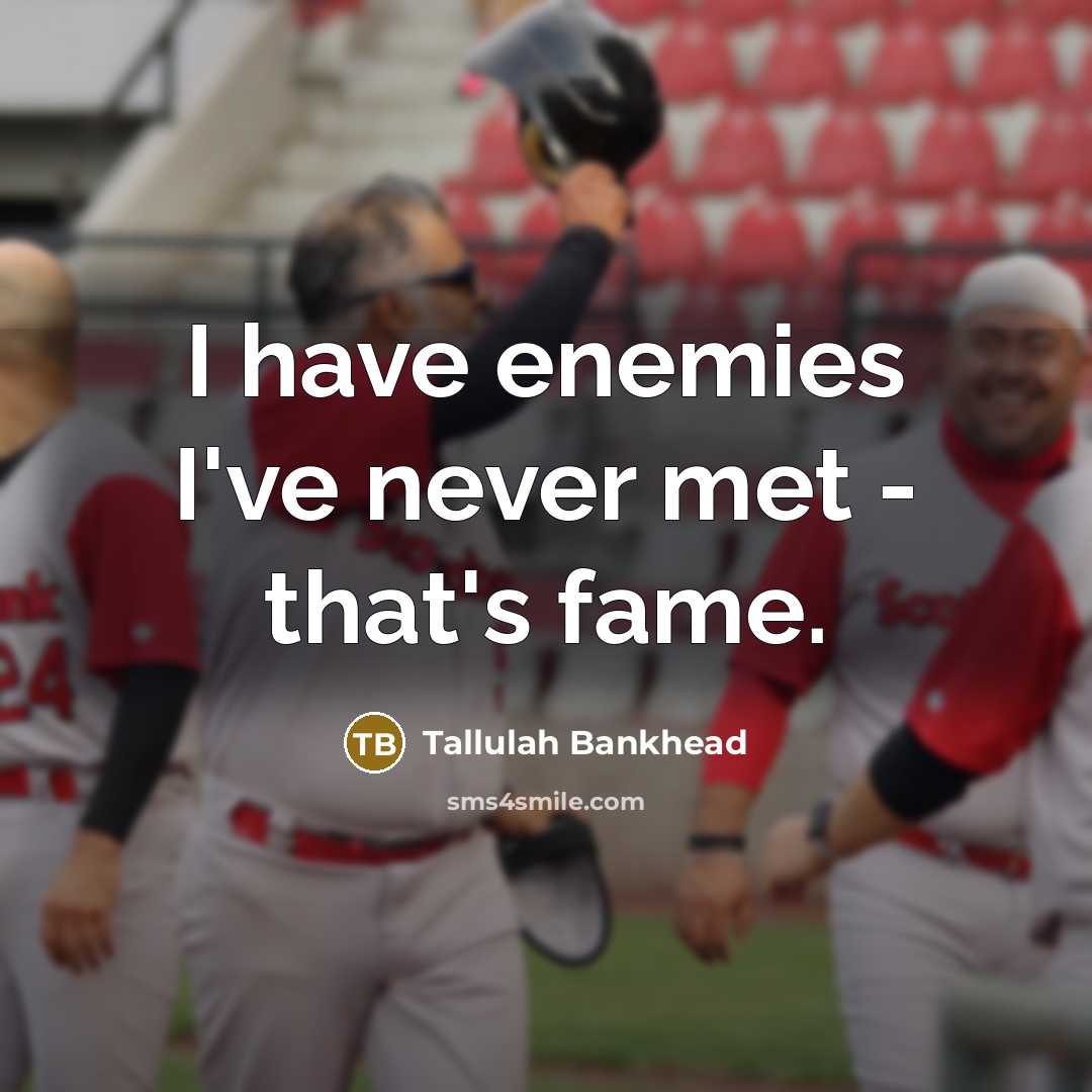 “I have enemies I've never met - that's fame.…” quote by Tallulah Bankhead