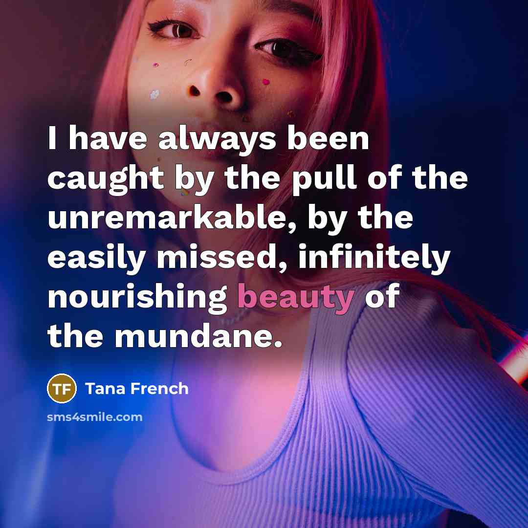 “I have always been caught by the pull of the…” quote by Tana French