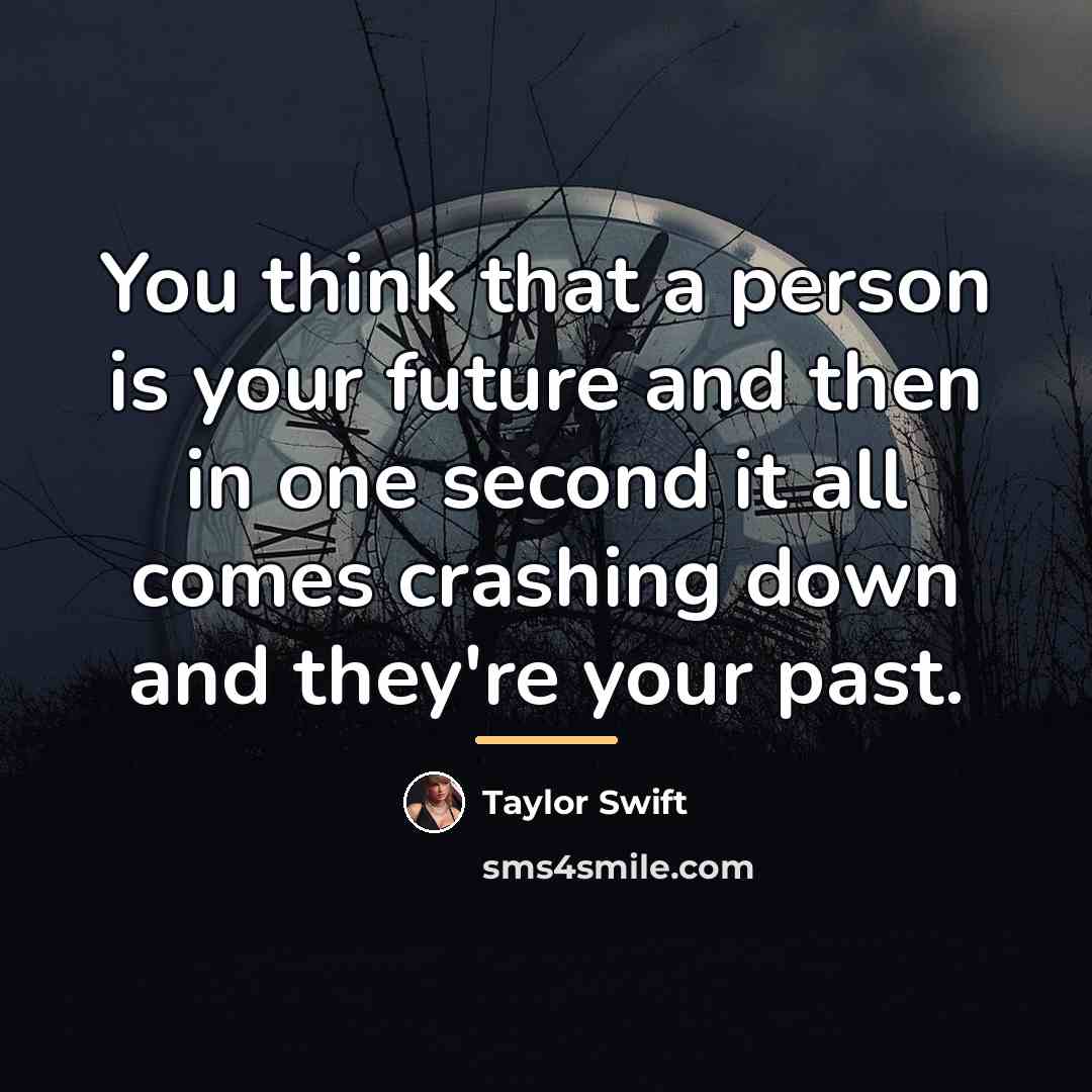 “You think that a person is your future and then…” quote by Taylor Swift