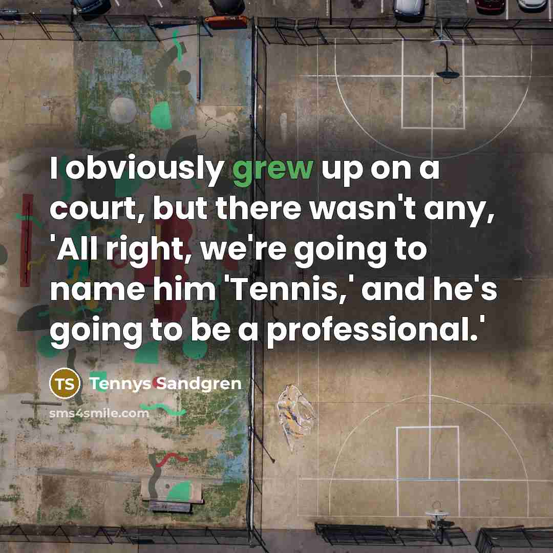 “I obviously grew up on a court, but there wasn't…” quote by Tennys Sandgren