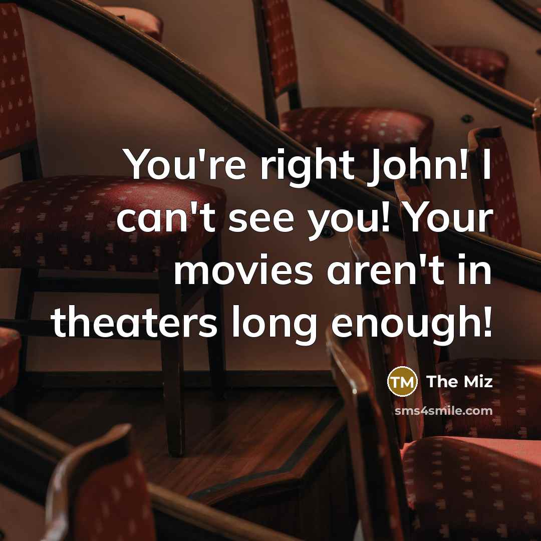 “You're right John! I can't see you! Your movies aren't…” quote by The Miz