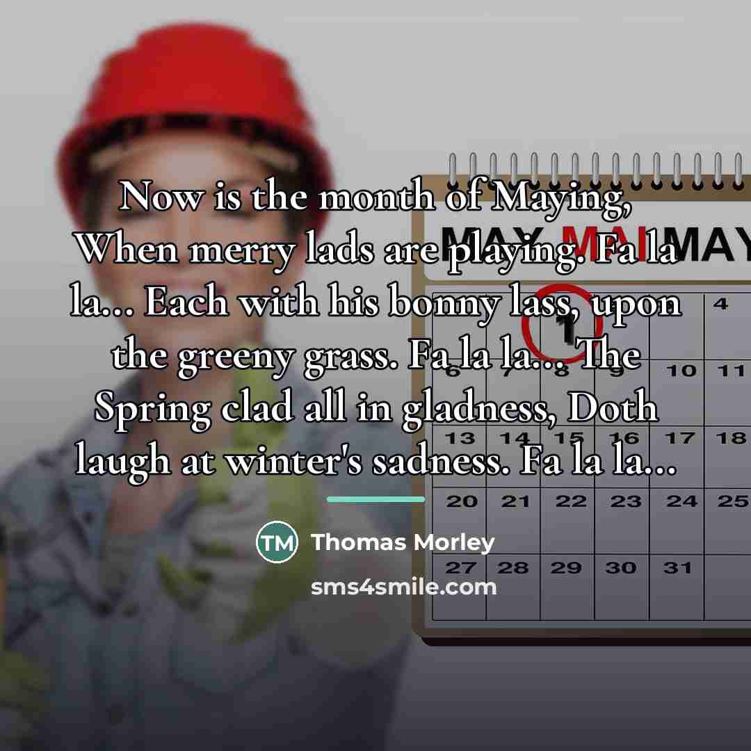 “Now is the month of Maying, When merry lads are…” quote by Thomas Morley