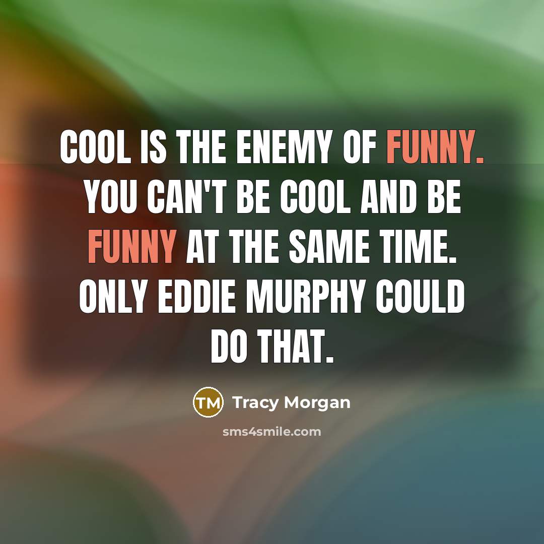 “Cool is the enemy of funny. You can't be cool…” quote by Tracy Morgan