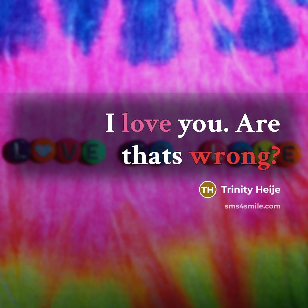 “I love you. Are thats wrong?” quote by Trinity Heije