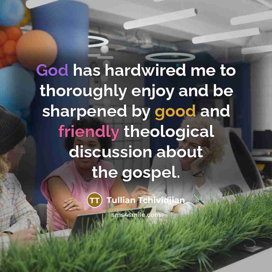 “God has hardwired me to thoroughly enjoy and be sharpened…” quote by Tullian Tchividjian