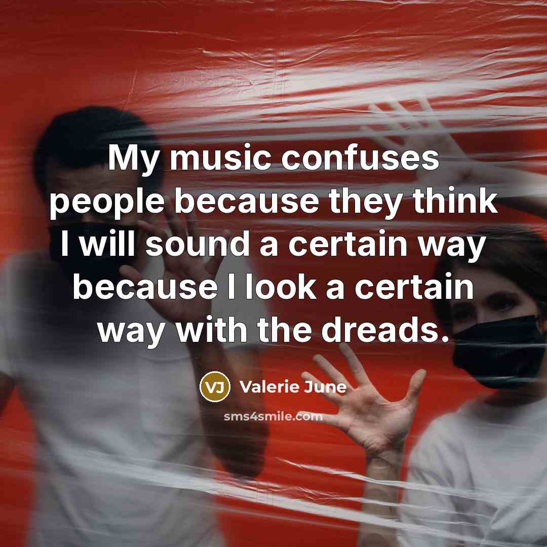 “My music confuses people because they think I will sound…” quote by Valerie June