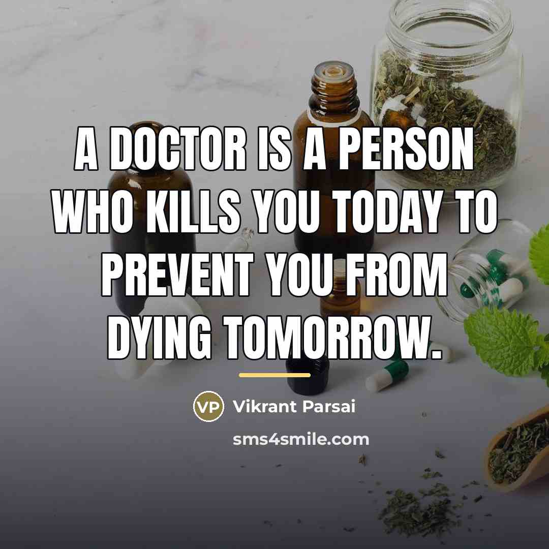 “A doctor is a person who kills you today to…” quote by Vikrant Parsai