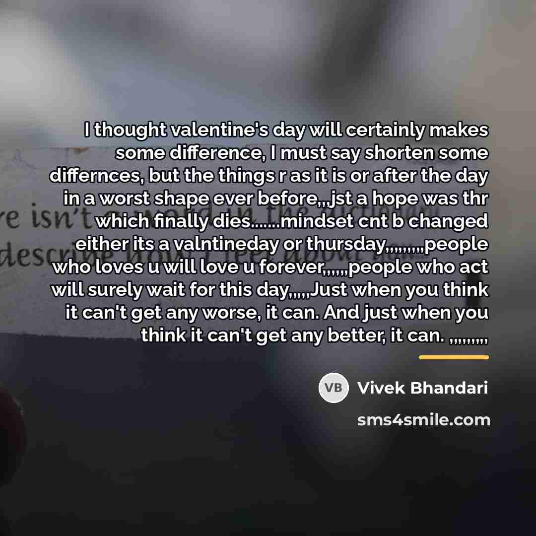 “I thought valentine's day will certainly makes some difference, I…” quote by Vivek Bhandari