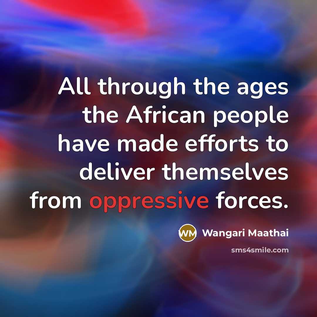 “All through the ages the African people have made efforts…” quote by Wangari Maathai
