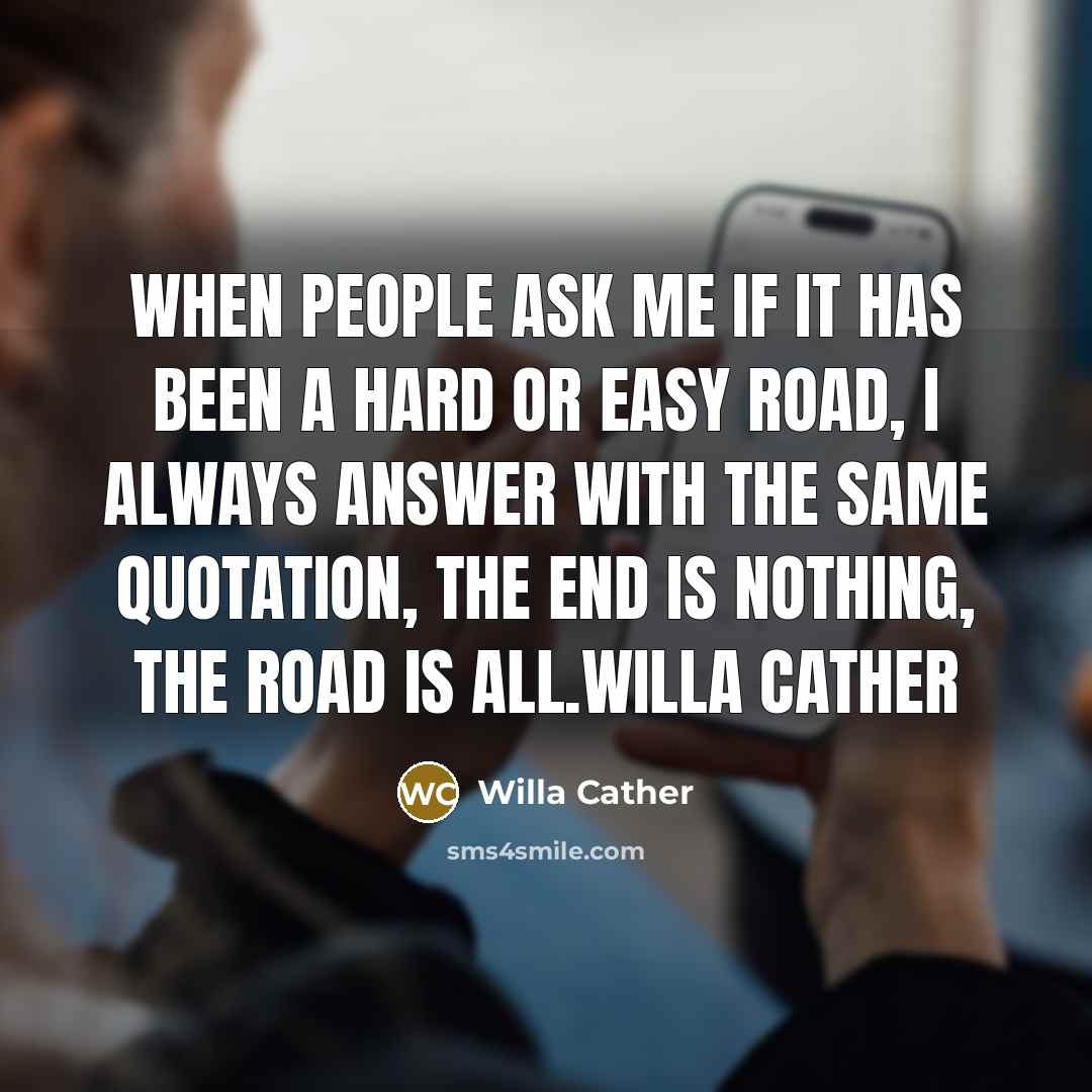 “When people ask me if it has been a hard…” quote by Willa Cather
