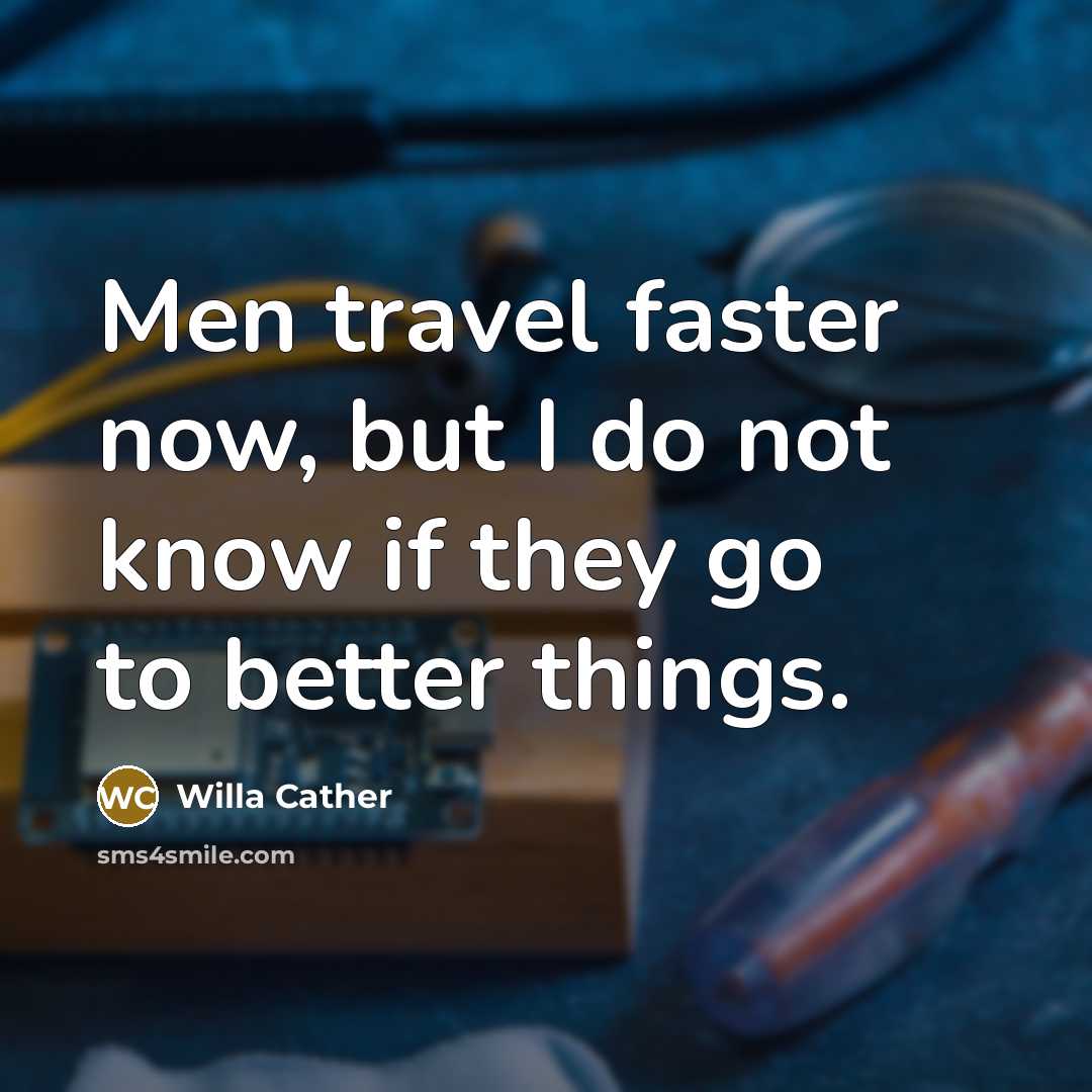 “Men travel faster now, but I do not know if…” quote by Willa Cather