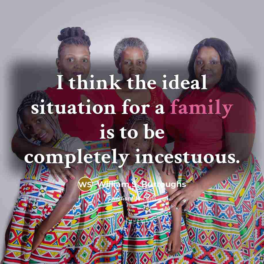 “I think the ideal situation for a family is to…” quote by William S. Burroughs