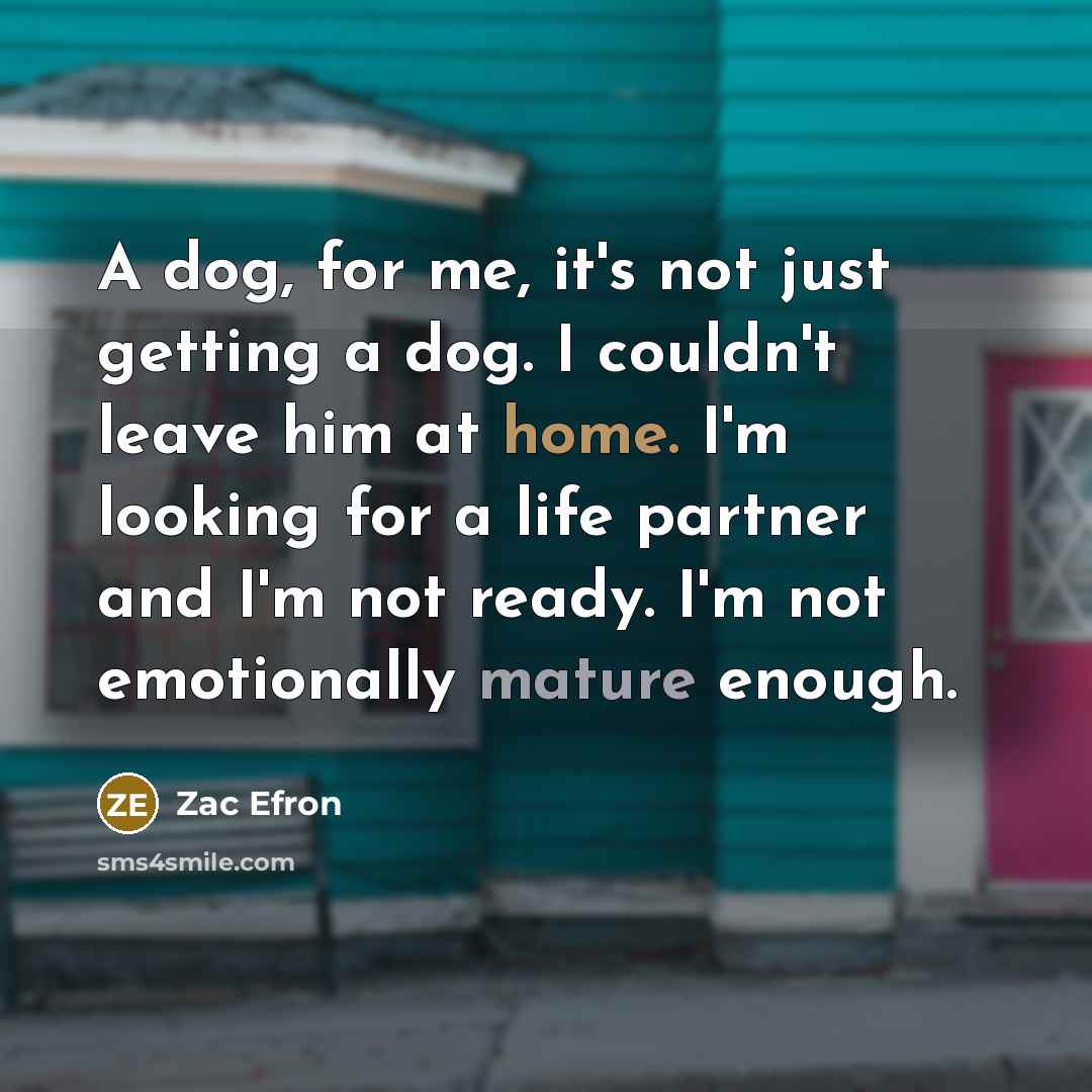 “A dog, for me, it's not just getting a dog.…” quote by Zac Efron