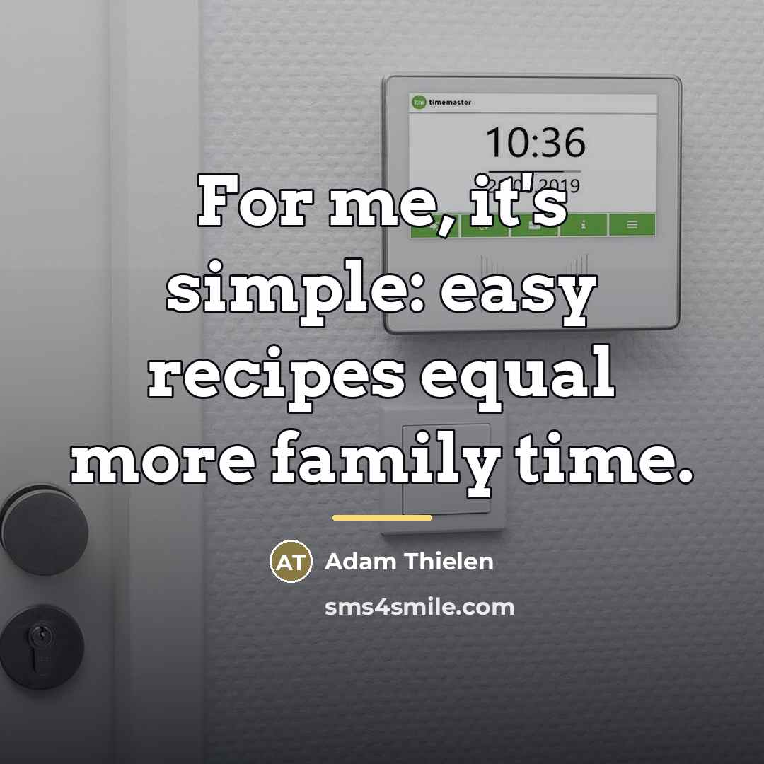 “For me, it's simple: easy recipes equal more family time.…” quote by Adam Thielen