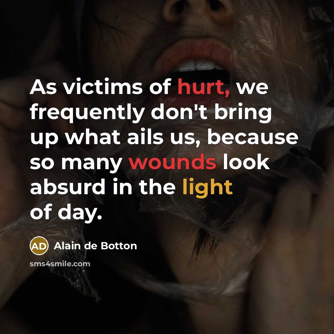 “As victims of hurt, we frequently don't bring up what…” quote by Alain de Botton