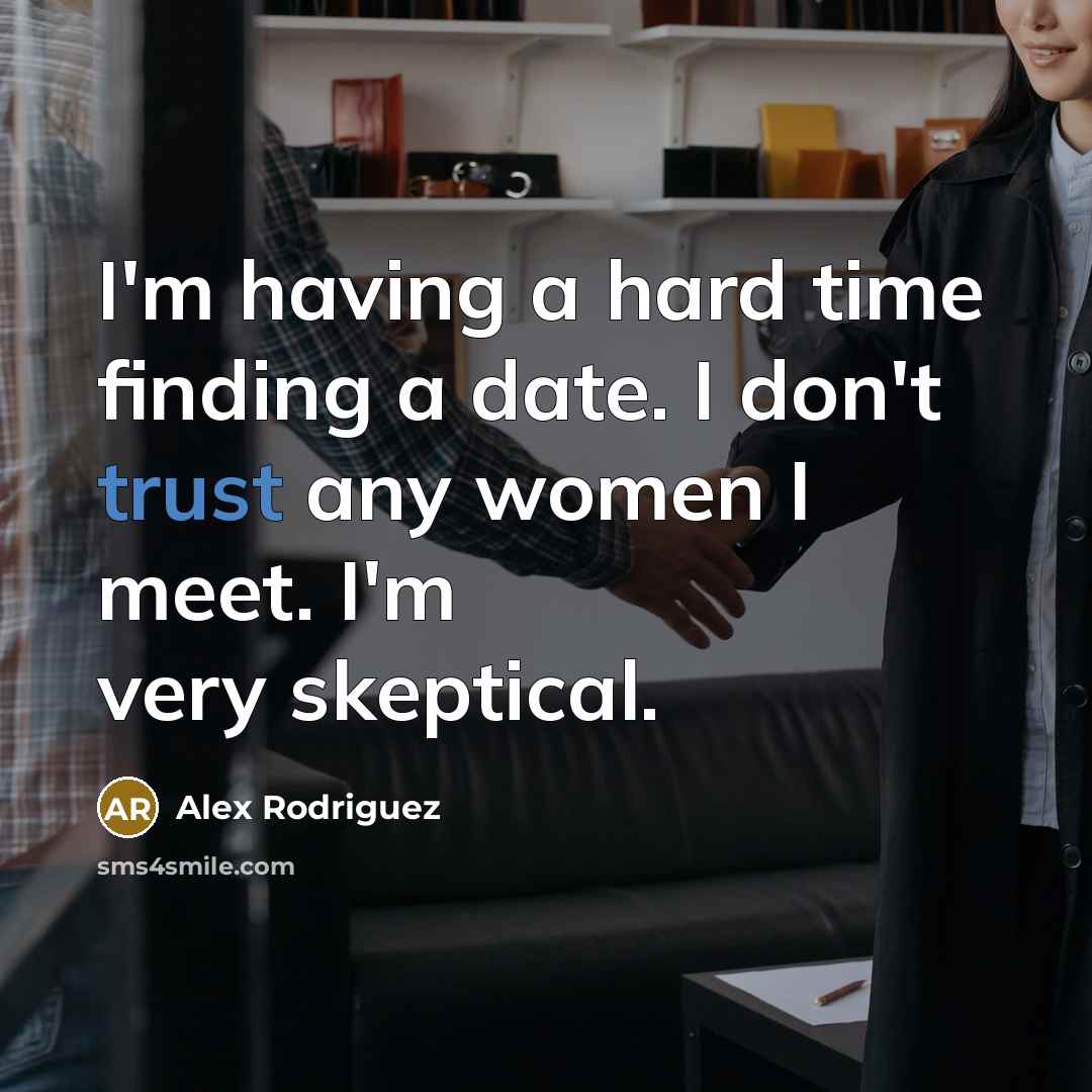 “I'm having a hard time finding a date. I don't…” quote by Alex Rodriguez