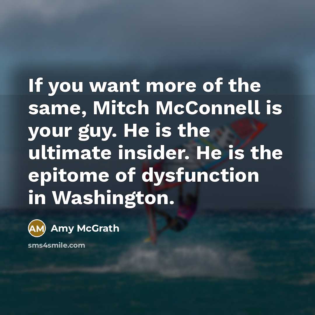 “If you want more of the same, Mitch McConnell is…” quote by Amy McGrath