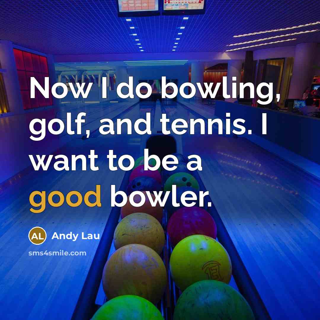 “Now I do bowling, golf, and tennis. I want to…” quote by Andy Lau