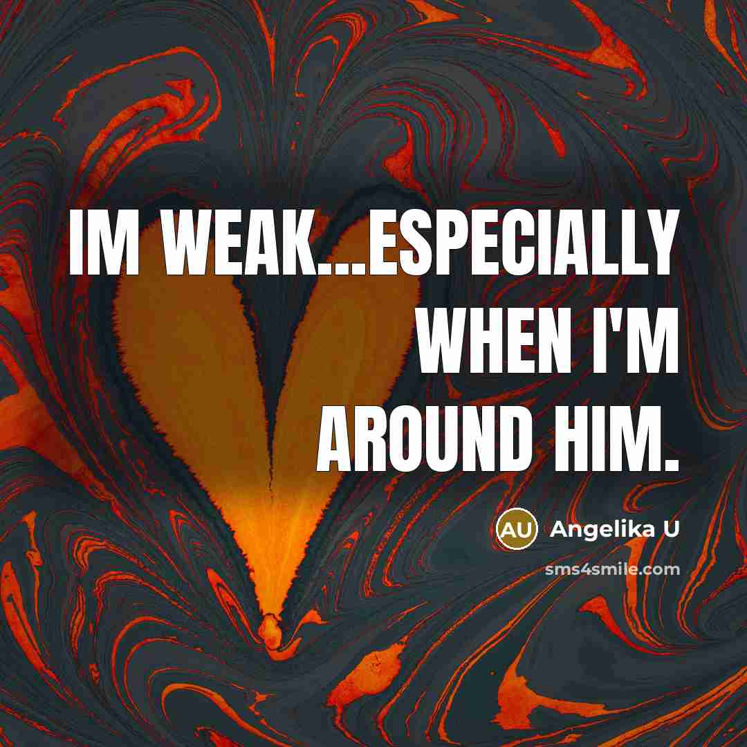 “Im weak...especially when I'm around him.” quote by Angelika U
