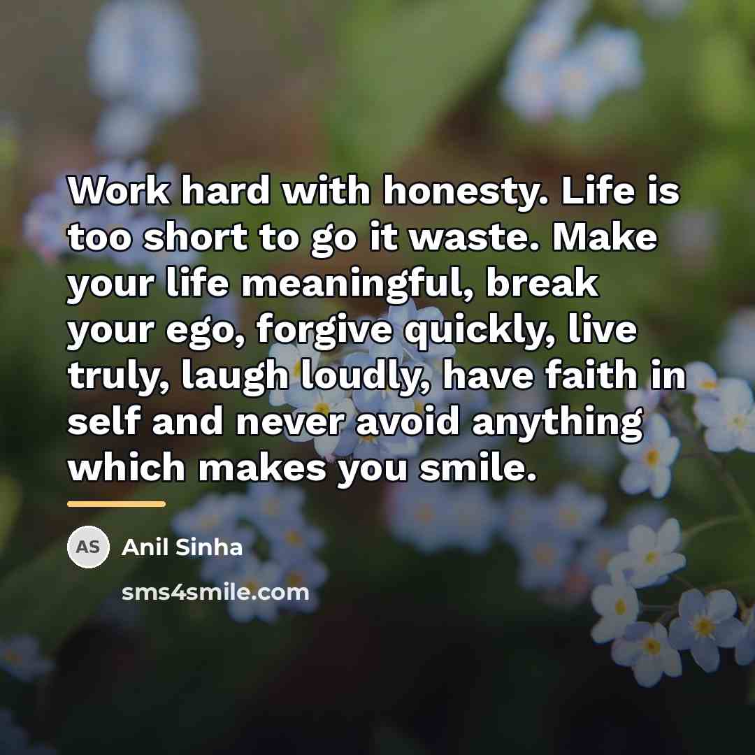“Work hard with honesty. Life is too short to go…” quote by Anil Sinha