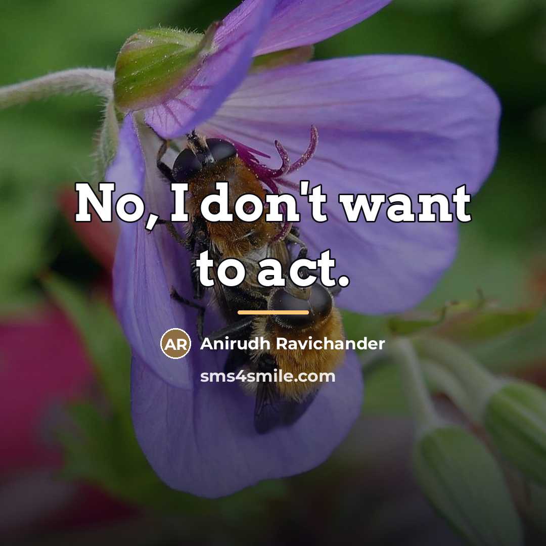 “No, I don't want to act.…” quote by Anirudh Ravichander