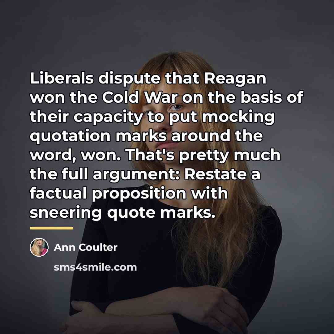 “Liberals dispute that Reagan won the Cold War on the…” quote by Ann Coulter
