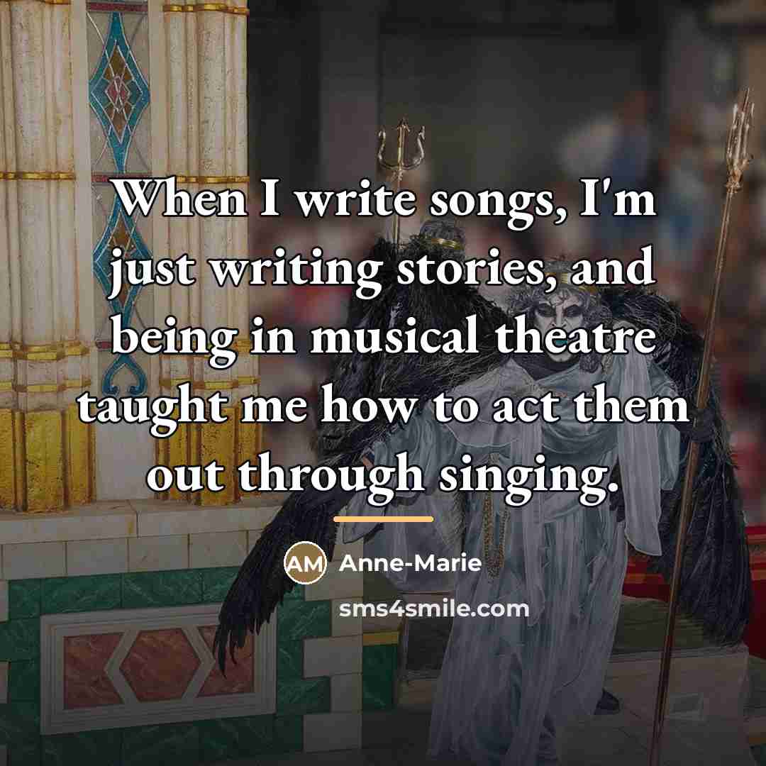 “When I write songs, I'm just writing stories, and being…” quote by Anne-Marie