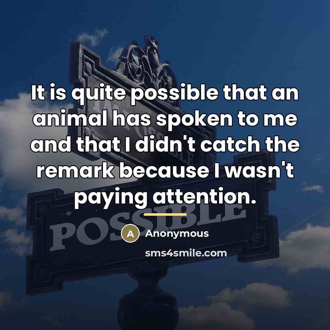 “It is quite possible that an animal has spoken to…” quote by Anonymous