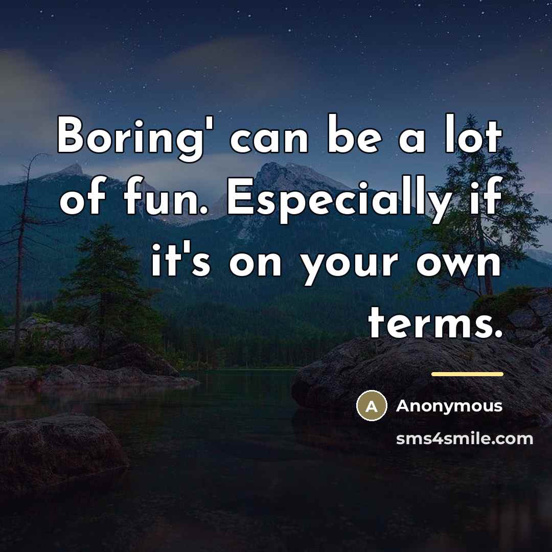 “Boring' can be a lot of fun. Especially if it's…” quote by Anonymous