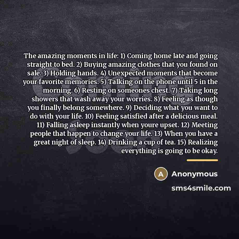 “The amazing moments in life: 1) Coming home late and…” quote by Anonymous