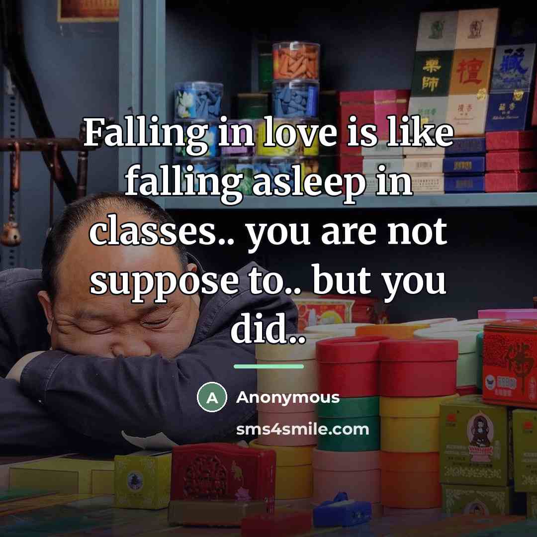 “Falling in love is like falling asleep in classes.. you…” quote by Anonymous