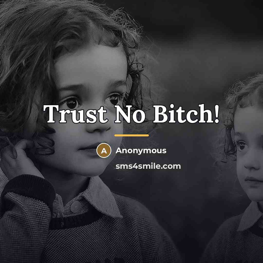 “Trust No Bitch!…” quote by Anonymous