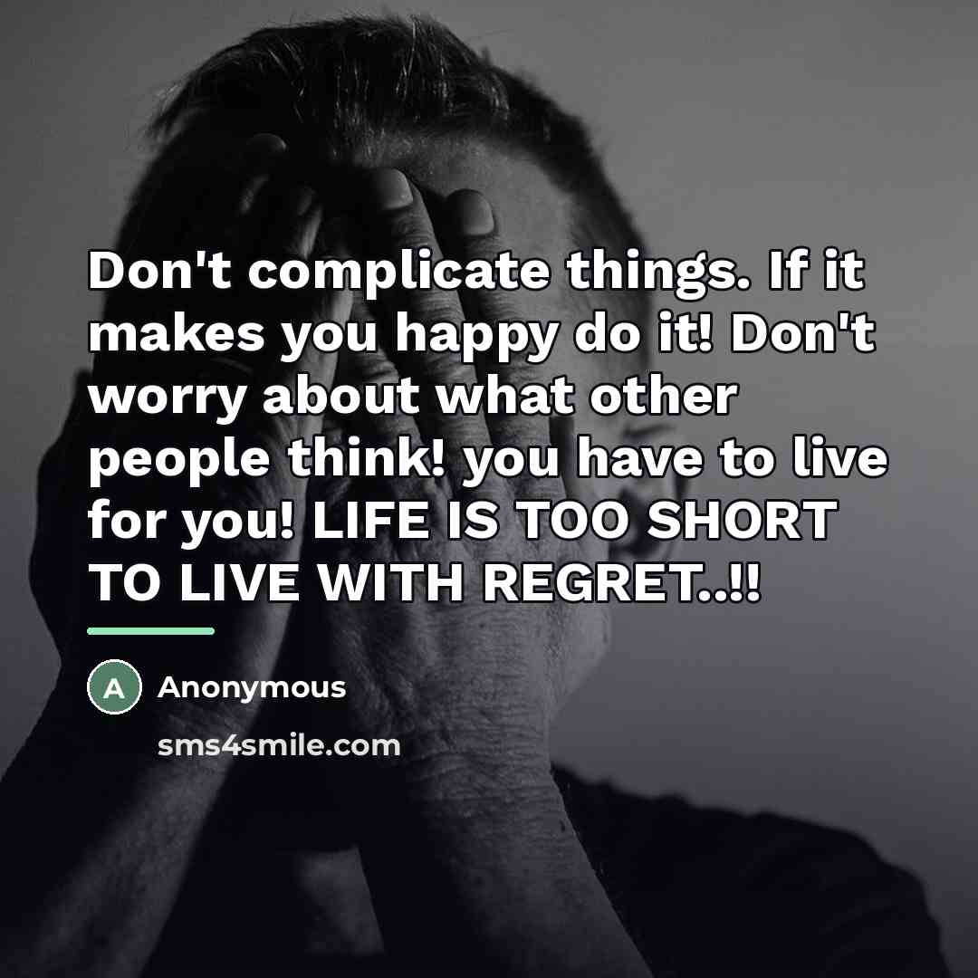 “Don't complicate things. If it makes you happy do it!…” quote by Anonymous