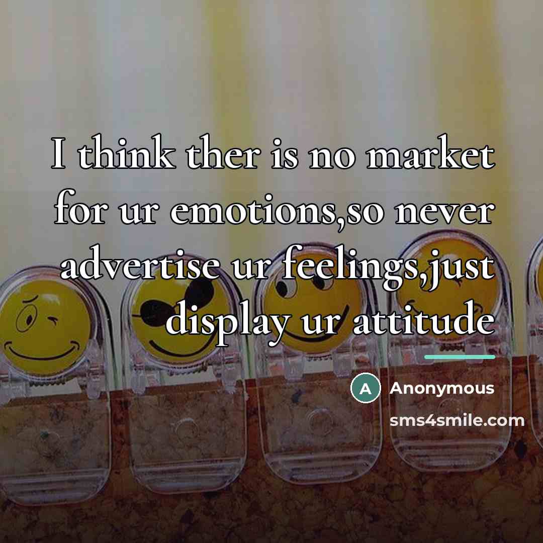“I think ther is no market for ur emotions,so never…” quote by Party
