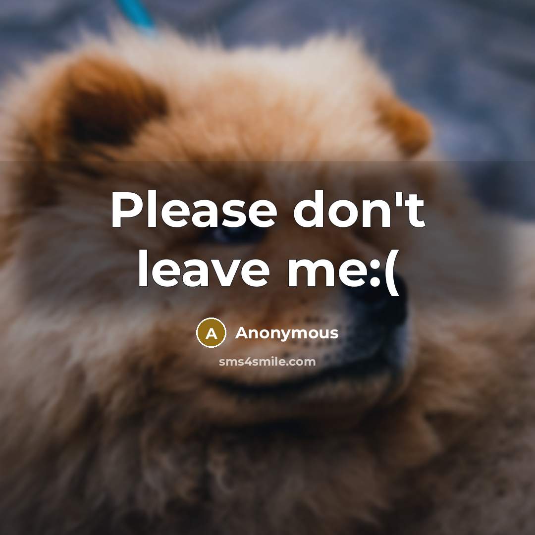 “Please don't leave me:(” quote by Anonymous